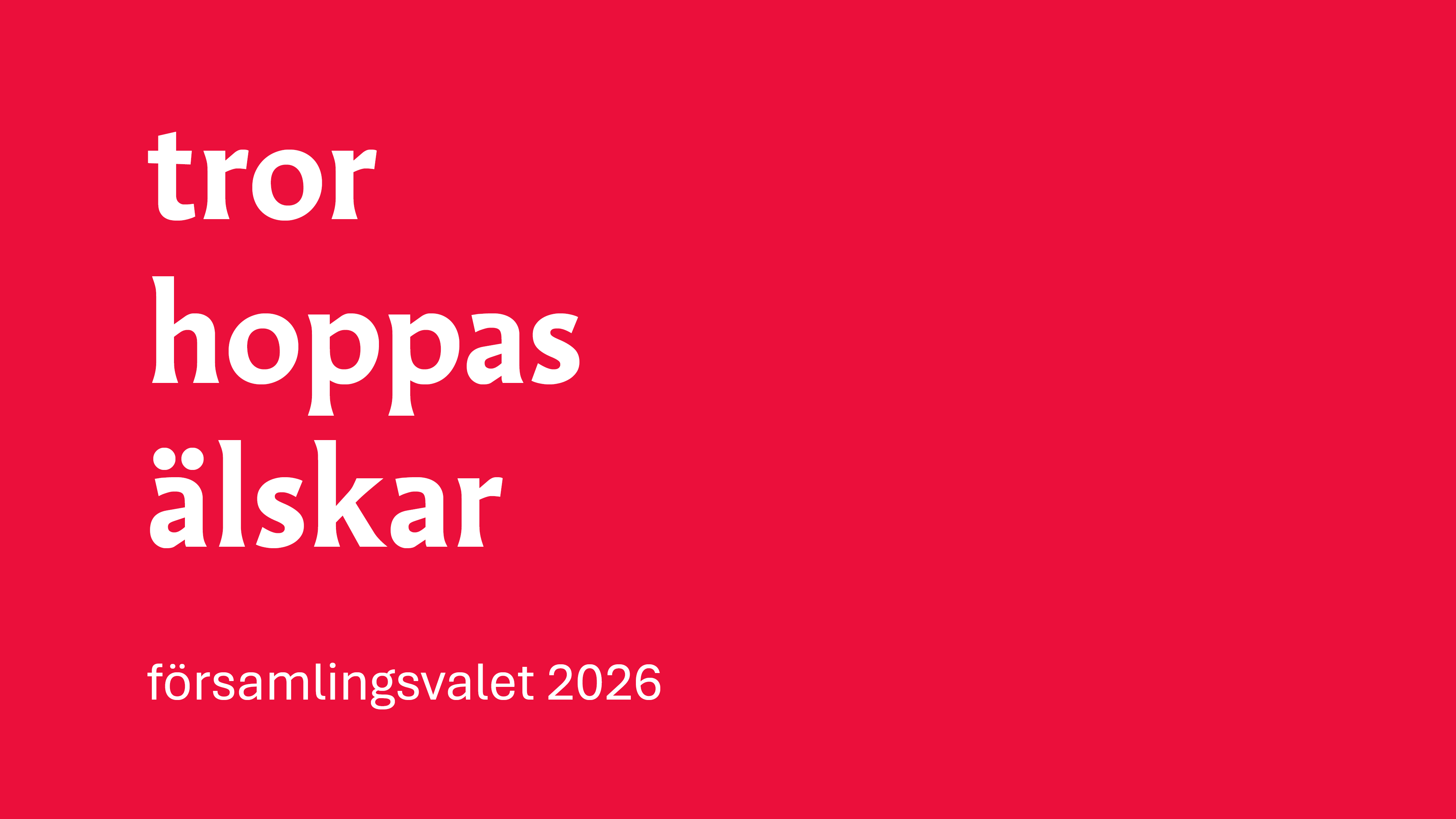Vit text på röd botten: Tror, hoppas, älskar. Församlingsvalet 2026.