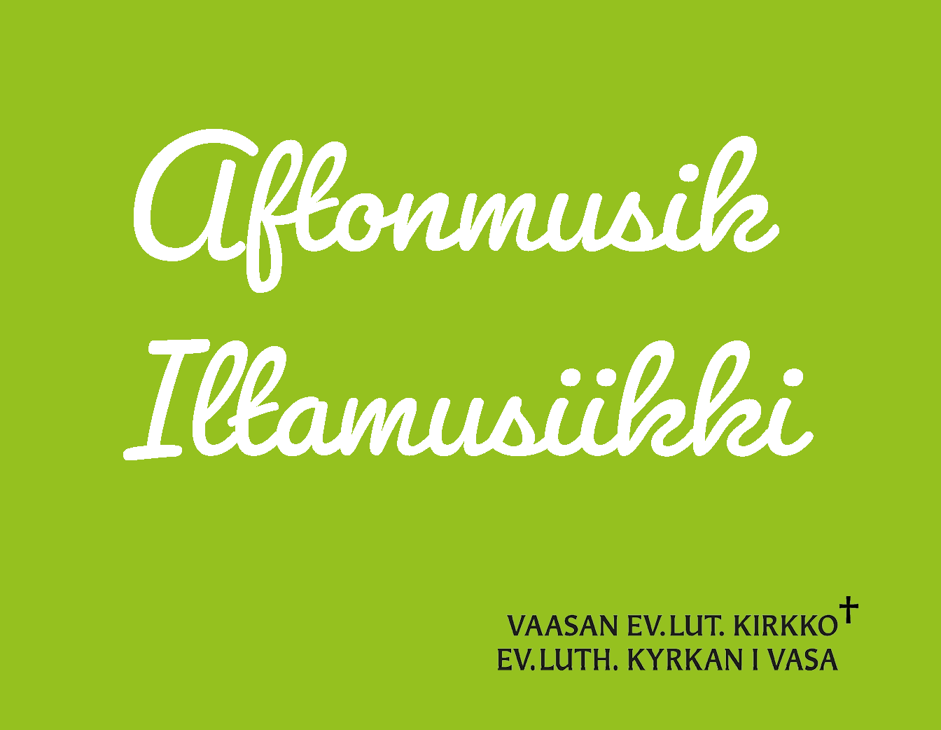 Text: Aftonmusik, Iltamusiikki. Vaasan ev.lut. kirkko, Ev.luth. kyrkan i Vasa.