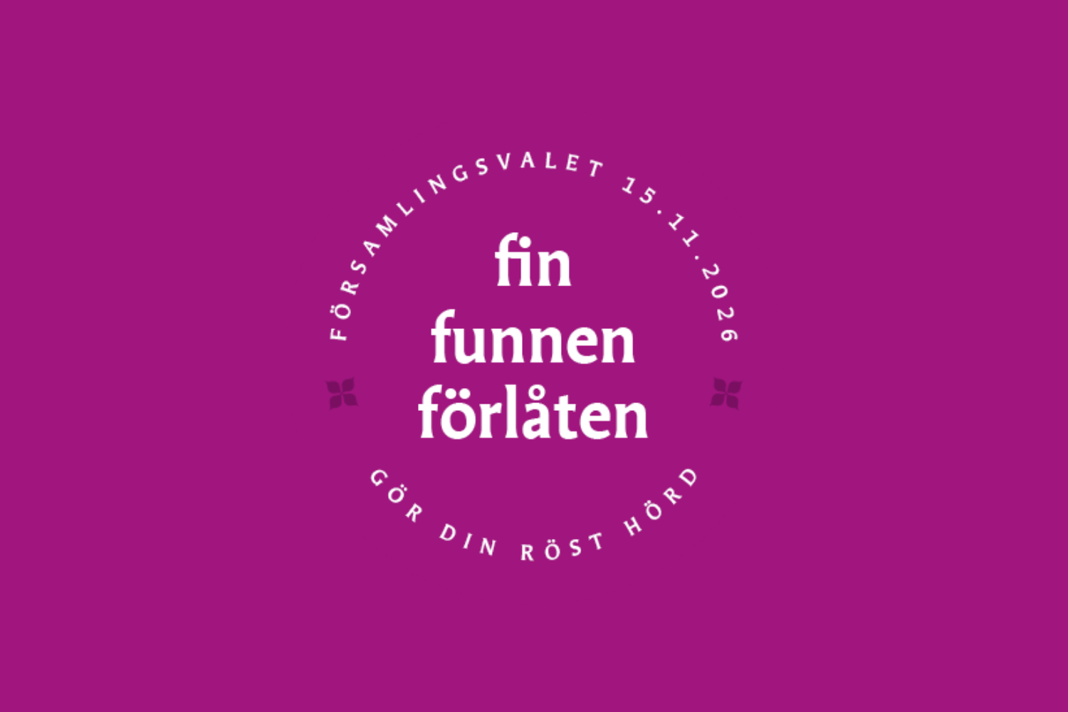 Text: Fin, funnen, förlåten. Gör din röst hörd. Församlingsvalet 15.11.2026.
