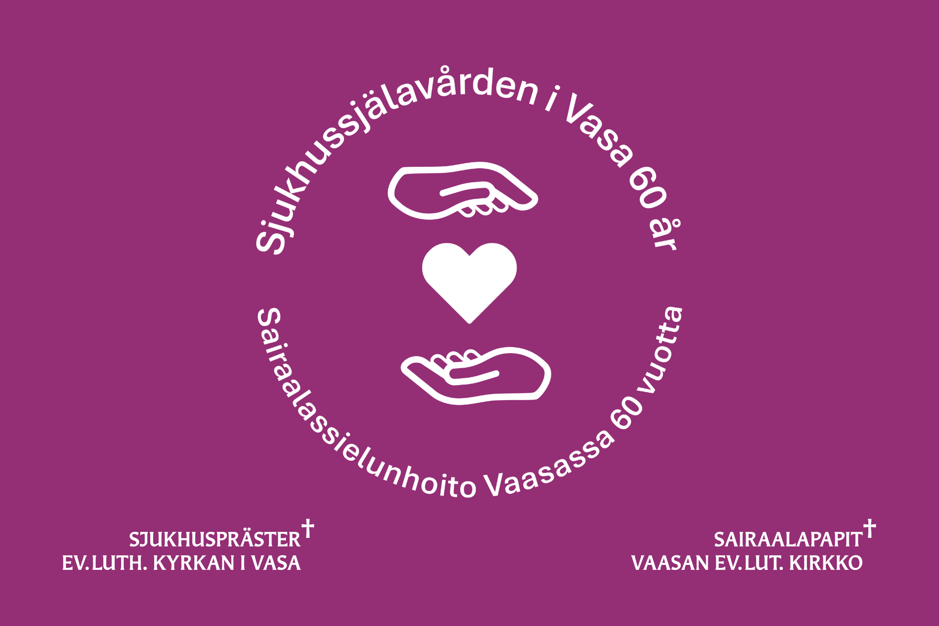 Händer och hjärta. Text: Sjukhussjälavården i vasa 60 år. Sairaalasielunhoito Vaasassa 60 vuotta.